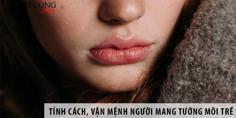 Xem tướng người miệng rộng môi trề đoán tính cách, vận mệnh Xem tướng người miệng rộng môi trề đoán tính cách, vận mệnh
