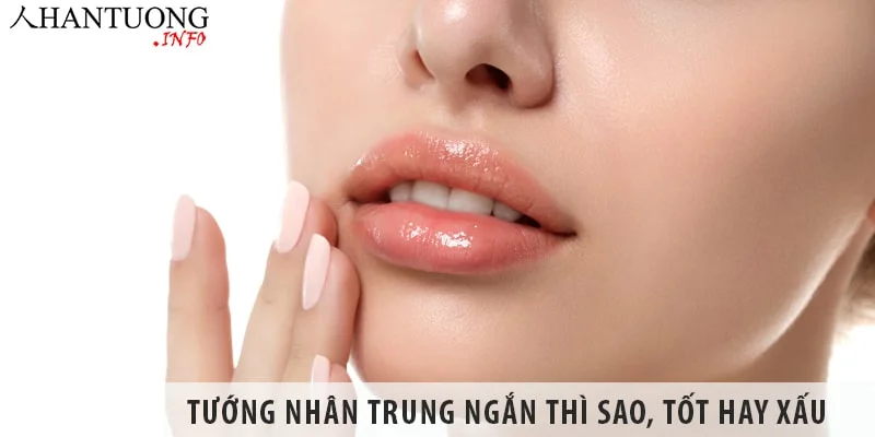 Nhân trung thế nào là ngắn? Tướng nhân trung ngắn thì sao? Nhân trung thế nào là ngắn? Tướng nhân trung ngắn thì sao?