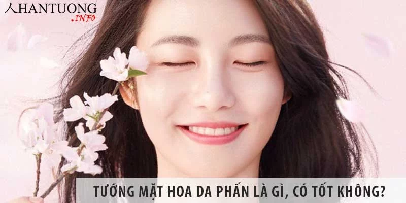 tuong-mat-hoa-da-phan Tướng mặt hoa da phấn là gì, có tốt không?